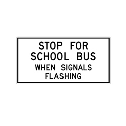 STOP FOR SCHOOL BUS WHEN SIGNALS FLASHING Traffic Sign